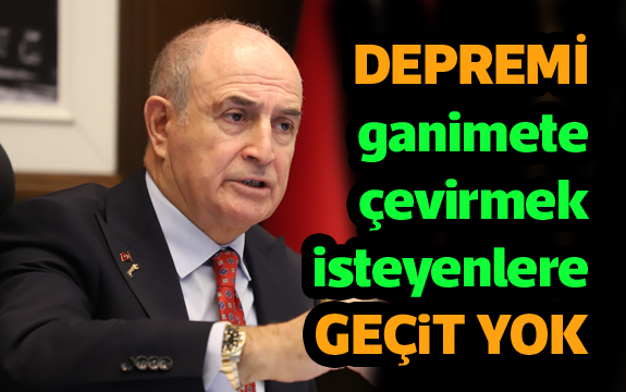 Depremi ganimete çevirmek isteyenlere geçit yok